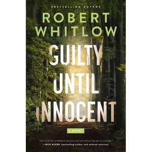 Guilty Until Innocent: A Legal Suspense -- Robert Whitlow